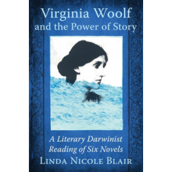 Virginia Woolf and the Power of Story: A Literary Darwinist Reading of Six Novels
