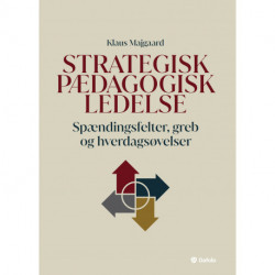 Strategisk pædagogisk ledelse: Spændingsfelter, greb og hverdagsøvelser