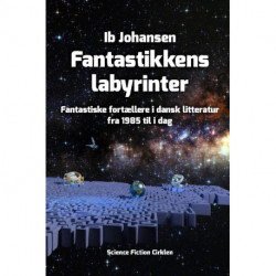 Fantastikkens labyrinter: Fantastiske fortællere i dansk litteratur fra 1985 til i dag