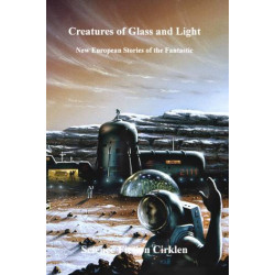 Creatures of glass and light: new European stories of the fantastic