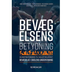Bevægelsens betydning: en inspirationsbog til fagligt relateret bevægelse i skolens undervisning
