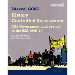Edexcel GCSE History: CA6 Government and protest in the USA 1945-70 Controlled Assessment Student book