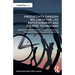 Productivity Through Wellness for Live Entertainment and Theatre Technicians: Increasing Productivity, Avoiding Burnout, and Maximizing the Value of An Hour