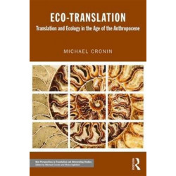 Eco-Translation: Translation and Ecology in the Age of the Anthropocene
