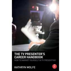 The TV Presenter's Career Handbook: How to Market Yourself in TV Presenting