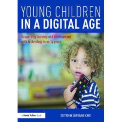 Young Children in a Digital Age: Supporting learning and development with technology in early years