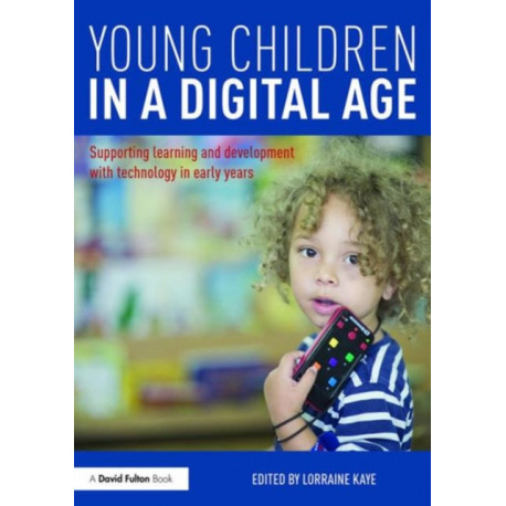 Young Children in a Digital Age: Supporting learning and development with technology in early years