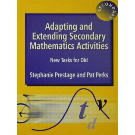 Adapting and Extending Secondary Mathematics Activities: New Tasks FOr Old