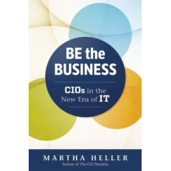 Be the Business: CIOs in the New Era of IT