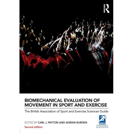 Biomechanical Evaluation of Movement in Sport and Exercise: The British Association of Sport and Exercise Sciences Guide