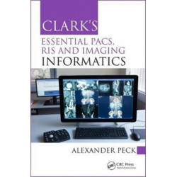Clark's Essential PACS, RIS and Imaging Informatics