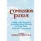 Compassion Fatigue: Coping With Secondary Traumatic Stress Disorder In Those Who Treat The Traumatized