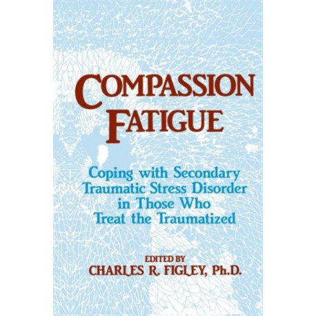 Compassion Fatigue: Coping With Secondary Traumatic Stress Disorder In Those Who Treat The Traumatized