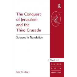 The Conquest of Jerusalem and the Third Crusade: Sources in Translation