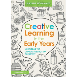 Creative Learning in the Early Years: Nurturing the Characteristics of Creativity