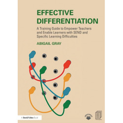 Effective Differentiation: A Training Guide to Empower Teachers and Enable Learners with SEND and Specific Learning Difficulties