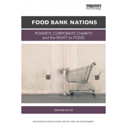 Food Bank Nations: Poverty, Corporate Charity and the Right to Food