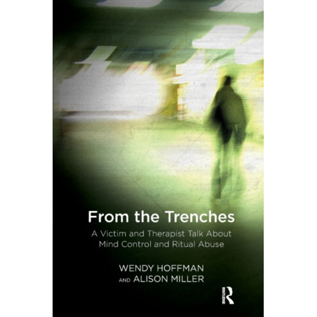From the Trenches: A Victim and Therapist Talk about Mind Control and Ritual Abuse