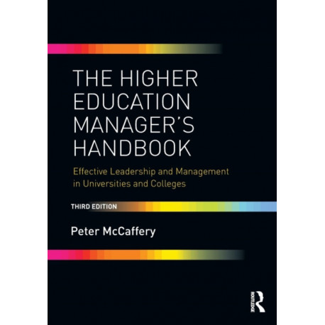 The Higher Education Manager's Handbook: Effective Leadership and Management in Universities and Colleges