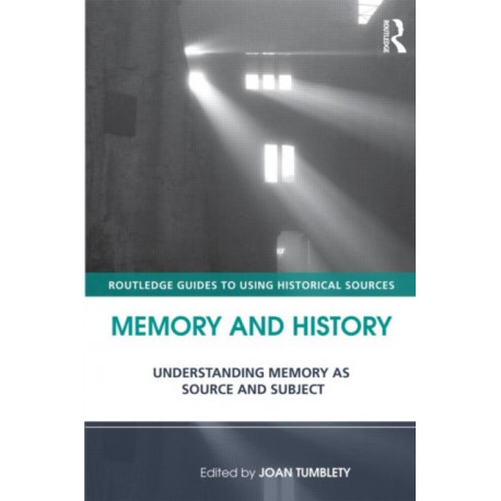 Memory and History: Understanding Memory as Source and Subject