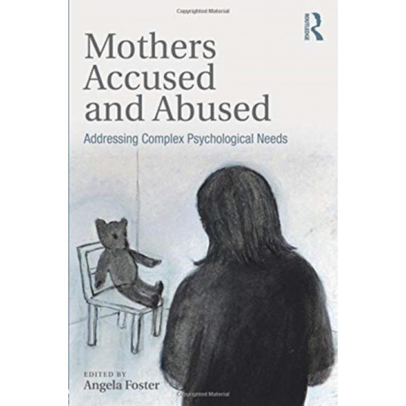 Mothers Accused and Abused: Addressing Complex Psychological Needs