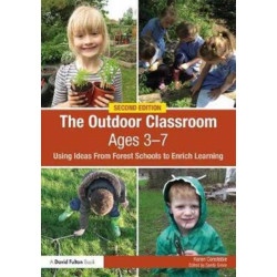 The Outdoor Classroom Ages 3-7: Using Ideas From Forest Schools to Enrich Learning