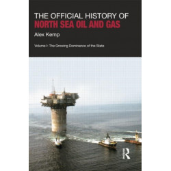 The Official History of North Sea Oil and Gas: Vol. I: The Growing Dominance of the State