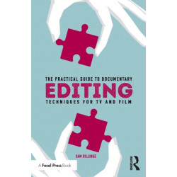 The Practical Guide to Documentary Editing: Techniques for TV and Film
