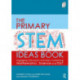 The Primary STEM Ideas Book: Engaging Classroom Activities Combining Mathematics, Science and D&T