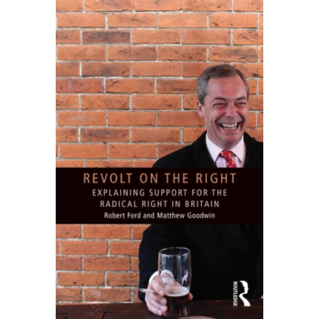 Revolt on the Right: Explaining Support for the Radical Right in Britain