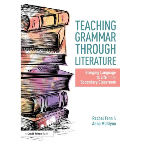 Teaching Grammar through Literature: Bringing Language to Life in the Secondary Classroom