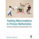 Tackling Misconceptions in Primary Mathematics: Preventing, identifying and addressing children’s errors