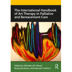 The International Handbook of Art Therapy in Palliative and Bereavement Care