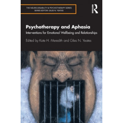 Psychotherapy and Aphasia: Interventions for Emotional Wellbeing and Relationships