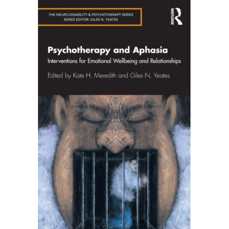 Psychotherapy and Aphasia: Interventions for Emotional Wellbeing and Relationships