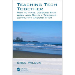 Teaching Tech Together: How to Make Your Lessons Work and Build a Teaching Community around Them