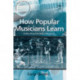 How Popular Musicians Learn: A Way Ahead for Music Education