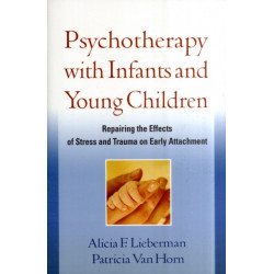 Psychotherapy with Infants and Young Children: Repairing the Effects of Stress and Trauma on Early Attachment