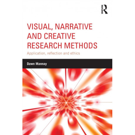 Visual, Narrative and Creative Research Methods: Application, reflection and ethics