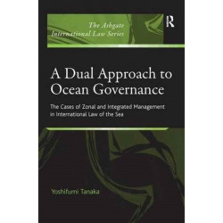 A Dual Approach to Ocean Governance: The Cases of Zonal and Integrated Management in International Law of the Sea