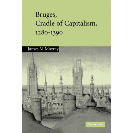 Bruges, Cradle of Capitalism, 1280–1390