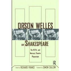 Orson Welles on Shakespeare: The W.P.A. and Mercury Theatre Playscripts
