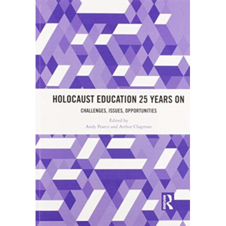 Holocaust Education 25 Years On: Challenges, Issues, Opportunities