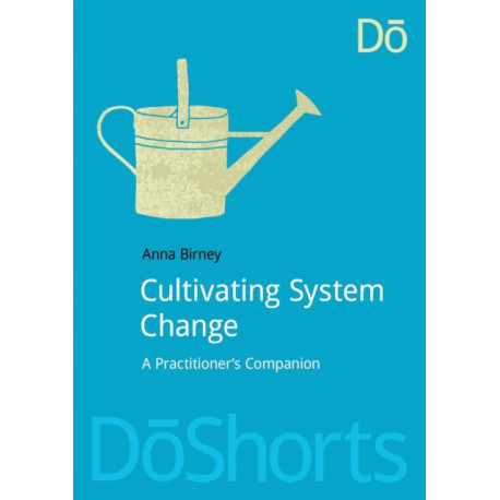 Cultivating System Change: A Practitioner’s Companion