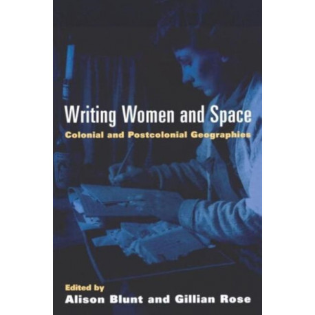 Writing Women and Space: Colonial and Postcolonial Geographies