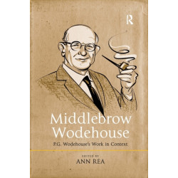 Middlebrow Wodehouse: P.G. Wodehouse's Work in Context