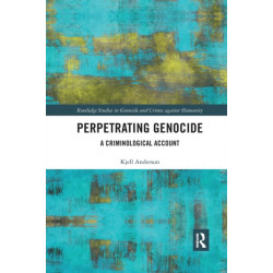 Perpetrating Genocide: A Criminological Account