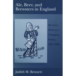 Ale, Beer and Brewsters in England: Women's Work in a Changing World, 1300-1600