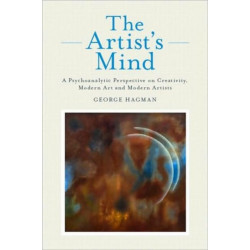 The Artist's Mind: A Psychoanalytic Perspective on Creativity, Modern Art and Modern Artists