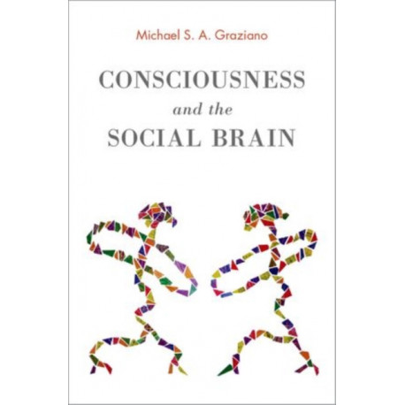 Consciousness and the Social Brain